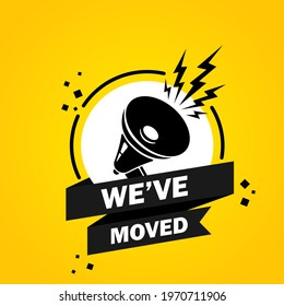 Megaphone with we ve moved speech bubble banner. Slogan about we ve moved. Loudspeaker. Label for business, marketing and advertising. Vector on isolated background. EPS 10