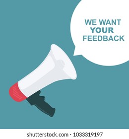 megaphone with We want your feedback speech bubble. Loudspeaker. Banner for business, promotion and advertising. Vector illustration. - stock vector