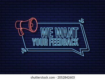 Megaphone with We want your feedback. Megaphone banner. Web design. Neon icon. Vector stock illustration.