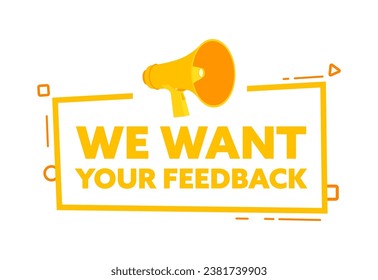 Megaphone with We want your feedback speech bubble banner. Promotion and advertising label. Vector stock illustration