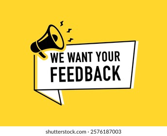 Megaphone with We want your feedback speech bubble. Loudspeaker. Banner for business, marketing and advertising. Vector illustration.	