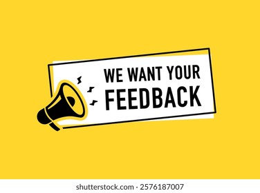 Megaphone with We want your feedback speech bubble. Loudspeaker. Banner for business, marketing and advertising. Vector illustration.	