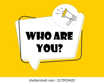 Megaphone with Who are you? speech bubble on yellow background.