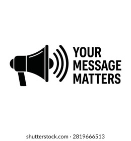 A megaphone with the words your message matters written next to it, symbolizing empowerment and communication