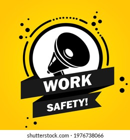 Megaphone with work safety speech bubble banner. Slogan work safety. Loudspeaker. Label for business, marketing and advertising. Vector on isolated background. EPS 10