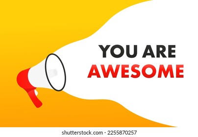 Megaphone with You are awesome speech bubble banner. Loudspeaker. Can be used for business, marketing and advertising. Vector illustration