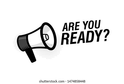 Megaphone with are you ready speech bubble. Loudspeaker. Modern flat style vector illustration.