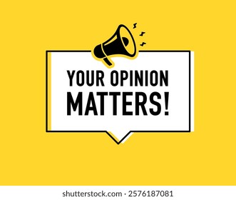 Megaphone with Your opinion matters night speech bubble. Loudspeaker. Banner for business, marketing and advertising. Vector illustration.	