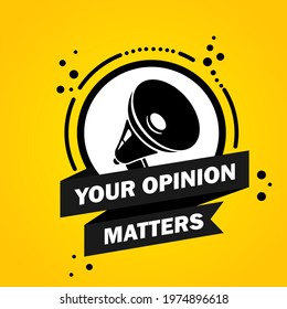 Megaphone with Your opinion matters speech bubble banner. Loudspeaker. Label for business, marketing and advertising. Vector on isolated background. EPS 10.