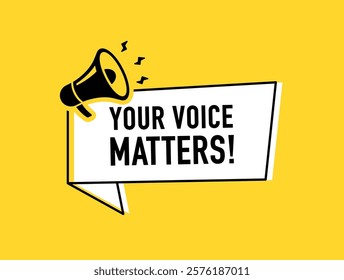 Megaphone with your voice matters speech bubble. Loudspeaker. Banner for business, marketing and advertising. Vector illustration.	