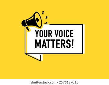 Megaphone with your voice matters speech bubble. Loudspeaker. Banner for business, marketing and advertising. Vector illustration.	