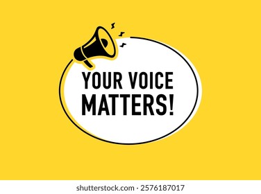 Megaphone with your voice matters speech bubble. Loudspeaker. Banner for business, marketing and advertising. Vector illustration.	