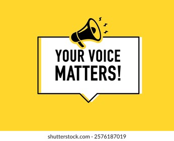 Megaphone with your voice matters speech bubble. Loudspeaker. Banner for business, marketing and advertising. Vector illustration.	