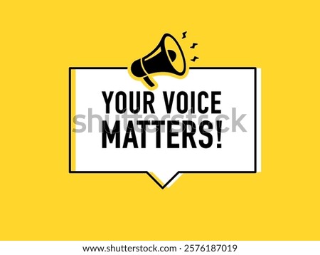 Megaphone with your voice matters speech bubble. Loudspeaker. Banner for business, marketing and advertising. Vector illustration.	
