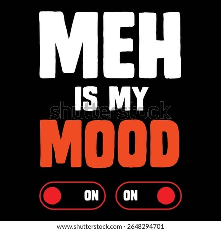 Meh Is My Mood Graphic Design with On
