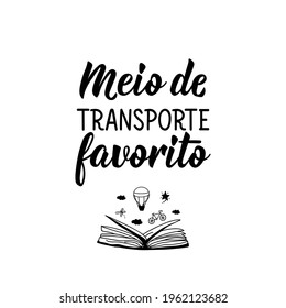 Meio de transporte favorito. Brazilian Lettering. Translation from Portuguese - Favorite mode of transport. Modern vector brush calligraphy. Ink illustration