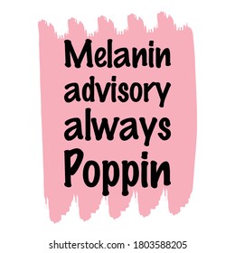 Melanin advisory always Poppin. Vector Quote