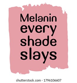 Melanin every shade slays. Vector Quote