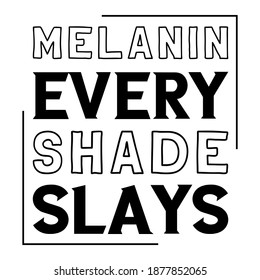 Melanin every shade slays. Vector Quote