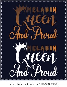 melanin queen and proud, quotqe saying Typography , t-shirt graphics, print, poster, banner, slogan, flyer, postcard