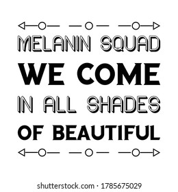  Melanin Squad We Come In All Shades of Beautiful. Vector saying. White isolate