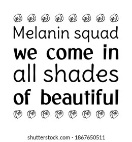 Melanin squad we come in all shades of beautiful. Isolated Vector Quote