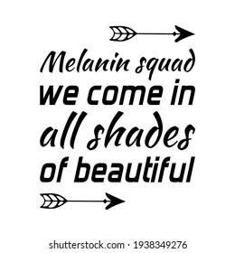 Melanin squad we come in all shades of beautiful. Isolated Vector Quote
