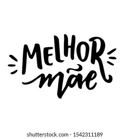 Melhor Mãe. Best Mother. Brazilian Portuguese hand Lettering Best Mommy. Vetorial Lettering. - Vetorial