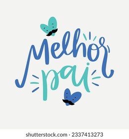 Melhor pai. Best dad in brazilian portuguese. Modern hand Lettering. vector.