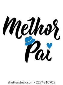 Melhor pai. Brazilian lettering. Translation from Portuguese - Best dad. Modern vector brush calligraphy. Ink illustration