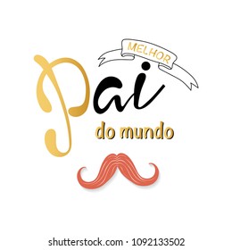 Melhor pai do mundo is Best father in the world in portuguese. Card with lettering.  Fathers day card background vector.