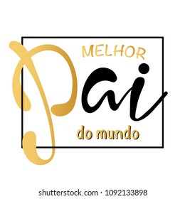 Melhor pai do mundo is Best father in the world in portuguese. Card with lettering.  Fathers day card background vector.