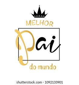 Melhor pai do mundo is Best father in the world in portuguese. Card with lettering.  Fathers day card background vector.