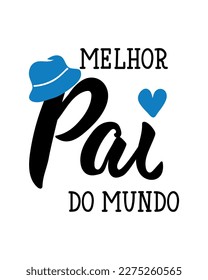 Melhor pai do mundo. Brazilian lettering. Translation from Portuguese - Best dad in the world. Modern vector brush calligraphy. Ink illustration