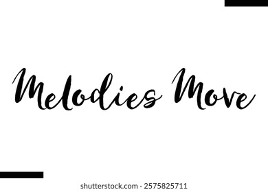 Melodies move Music typographic text saying