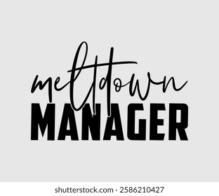 Meltdown Manager, Mom Quotes, Quotes about Mother, funny mom design, Mothers Day Design, Mother's day typographic t shirt design