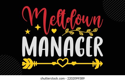 Meltdown Manager - Mom T shirt Design, Modern calligraphy, Cut Files for Cricut Svg, Illustration for prints on bags, posters