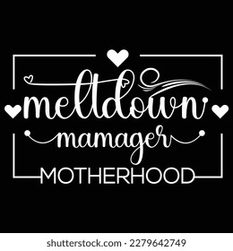 meltdown manager motherhood, Mother's day shirt print template,  typography design for mom mommy mama daughter grandma girl women aunt mom life child best mom adorable shirt