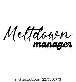 Meltdown manager Mother's day shirt print template,  typography design for mom mommy mama daughter grandma girl women aunt mom life child best mom adorable shirt