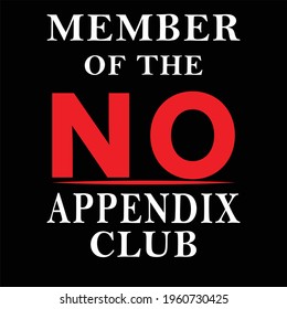 MEMBER OF THE NO APPENDIX CLUB T SHIRT 