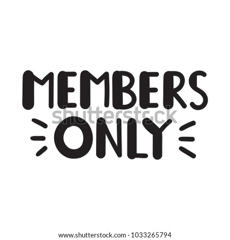 Members only. Vector hand drawn lettering illustration on white background.
