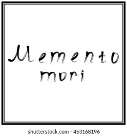 Memento Mori. Latin saying. Vector calligraphy art.