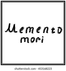 Memento Mori. Latin saying. Vector calligraphy art.