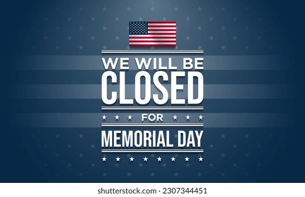 Memorial Day Background Design. We will be closed for Memorial Day. Vector illustration.