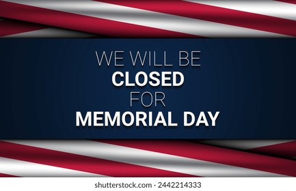 Memorial Day Background Design. We will be closed for Memorial Day. Vector Illustration.