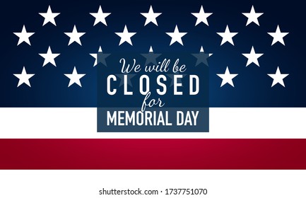 Memorial Day Background. We will be closed for Memorial Day. Banner Design. Vector illustration.