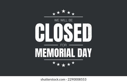 Memorial Day Background. We will be closed for Memorial Day. Vector illustration.