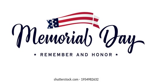 Memorial Day calligraphy lettering poster. Celebration design for american holiday - Remember and honor, with USA flag in ribbon on background. Vector illustration