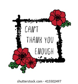 Memorial day card with red poppies and black stains. Text - Can't thank you enough