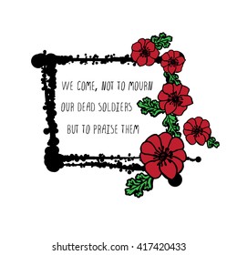Memorial day card with red poppies and black stains. Text - We come, not to mourn our dead soldiers but to praise them